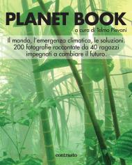 Planet book. Il mondo, l'emergenza climatica, le soluzioni. 200 fotografie raccontate da 40 ragazzi impegnati a cambiare il futuro. Ediz. illustrata