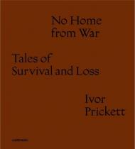 No home from war tales of survival and loss. Ediz. italiana e inglese