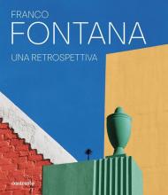 Franco Fontana. Una retrospettiva. Ediz. a colori