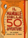 Il manuale delle 50 avventure da vivere prima dei 13 anni