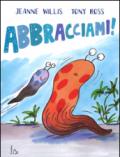 Abbracciami! Ediz. illustrata