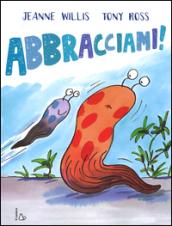 Abbracciami! Ediz. illustrata