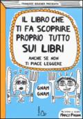 Il libro che ti fa scoprire proprio tutto sui libri. Anche se non ti piace leggere