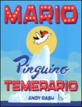 Mario il pinguino temerario. Ediz. illustrata