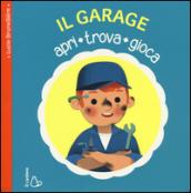 Il garage. Apri, trova, gioca. Ediz. illustrata