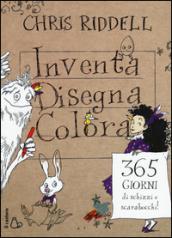 Inventa, disegna, colora. 365 giorni di schizzi e scarabocchi