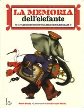 La memoria dell'elefante. Il viaggio indimenticabile di Marcello. Ediz. illustrata