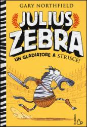 Julius Zebra. Un gladiatore a strisce! Con adesivi