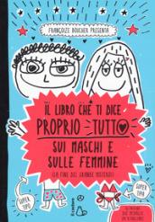 Il libro che ti dice proprio tutto sui maschi e sulle femmine (la fine del grande mistero). Ediz. a colori