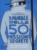 Il manuale delle 50 missioni segrete per sopravvivere nel mondo dei grandi