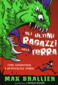 Come sopravvivere a un'apocalisse zombie. Gli ultimi ragazzi sulla Terra. Ediz. illustrata: 1