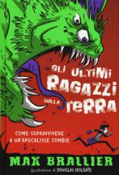 Come sopravvivere a un'apocalisse zombie. Gli ultimi ragazzi sulla Terra. Ediz. illustrata: 1