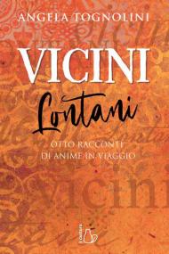 Vicini e lontani. Otto racconti di anime in viaggio