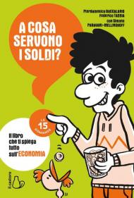 A cosa servono i soldi? Il libro che ti spiega tutto sull'economia