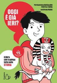 Oggi è già ieri? Le 15 domande. Il libro che ti spiega tutto sulla storia