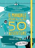 Manuale delle 50 avventure da vivere prima dei 13 anni... in vacanza (Il)