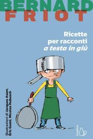 Ricette per racconti a testa in giù. Nuova ediz.