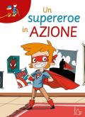 Un supereroe in azione. Ediz. ad alta leggibilità