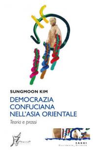 Democrazia confuciana nell'Asia orientale. Teoria e prassi