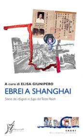 Ebrei a Shanghai. Storia dei rifugiati in fuga dal Terzo Reich