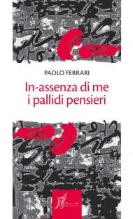 In-assenza di me i pallidi pensieri