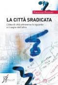 La città sradicata. L'idea di città attraverso lo sguardo e il segno dell'altro