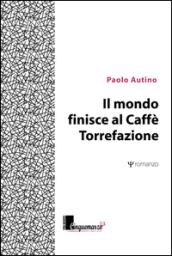 Il mondo finisce al caffè Torrefazione