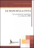 Le mani sulla città. La letteratura argentina e la crisi del 2001. Ediz. multilingue