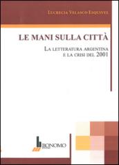 Le mani sulla città. La letteratura argentina e la crisi del 2001. Ediz. multilingue