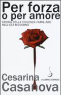 Per forza o per amore. Storia della violenza familiare nell'età moderna