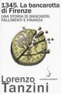 1345. La bancarotta di Firenze. Una storia di banchieri, fallimenti e finanza