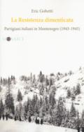 La Resistenza dimenticata. Partigiani italiani in Montenegro (1943-1945)