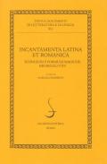Incantamenta latina et romanica. Scongiuri e formule magiche dei secoli V-XV