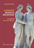 Olimpiade regina di Macedonia. La madre di Alessandro