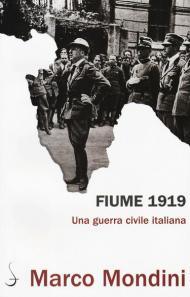 Fiume 1919. Una guerra civile italiana