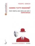 Hanno tutti ragione? Post-verità, fake news, big data e democrazia