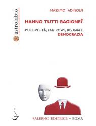 Hanno tutti ragione? Post-verità, fake news, big data e democrazia