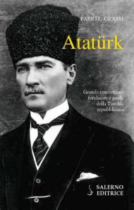 Atatürk. Il fondatore della Turchia moderna