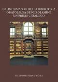 Gli incunaboli della Biblioteca Oratoriana dei Girolamini. Un primo catalogo