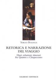 Retorica e narrazione del viaggio. Diari, relazioni, itinerari fra Quattro e Cinquecento