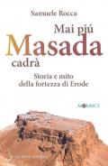 Mai più Masada cadrà. Storia e mito della fortezza di Erode