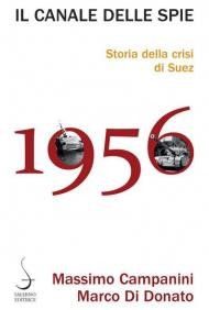 Il canale delle spie. Storia della crisi di Suez 1956