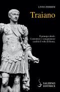 Traiano. Il principe ideale. Costruttore e conquistatore cambiò il volto di Roma