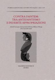 Contra Dantem: tra antidantismo e indebite riappropriazioni. Atti del Convegno internazionale (16-17 novembre 2020)