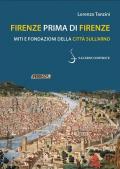 Firenze prima di Firenze. Miti e fondazioni della città sull'Arno