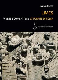 Limes. Vivere e combattere ai confini di Roma