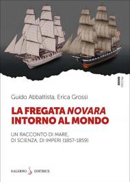 La fregata Novara intorno al mondo. Un racconto di mare, di scienza, di imperi (1857-1859)