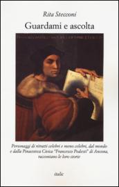 Guardami e ascolta. Personaggi di ritratti celebri e meno celebri, dal mondo e dalla Pinacoteca Civica «Francesco Podesti» di Ancona, raccontano le loro storie