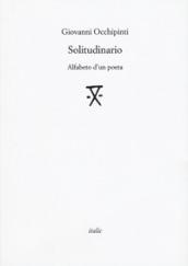 Solitudinario. Alfabeto d'un poeta