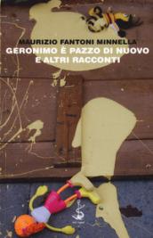 Geronimo è pazzo di nuovo e altri racconti